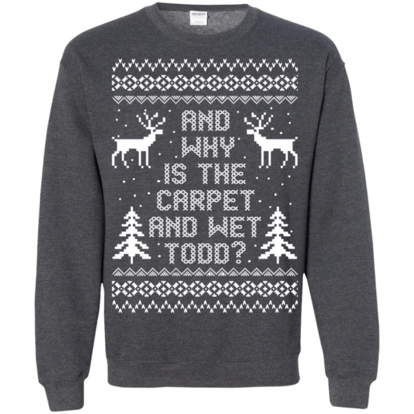 And Why Is The Carpet And Wet Todd Christmas Sweater Allbluetees