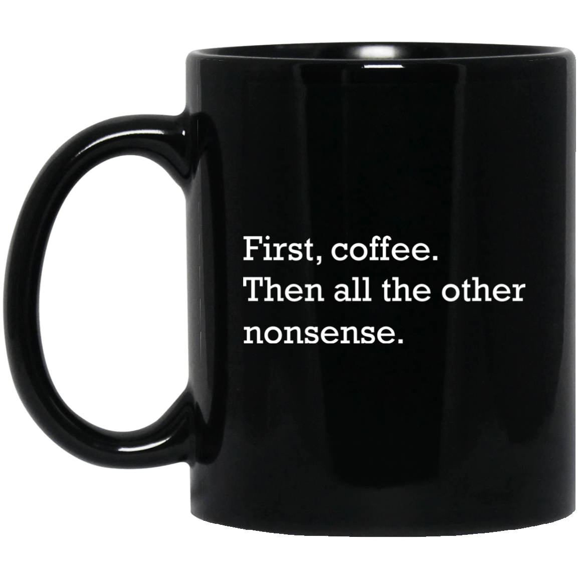 First, Coffee Then All The Other Nonsense Mugs