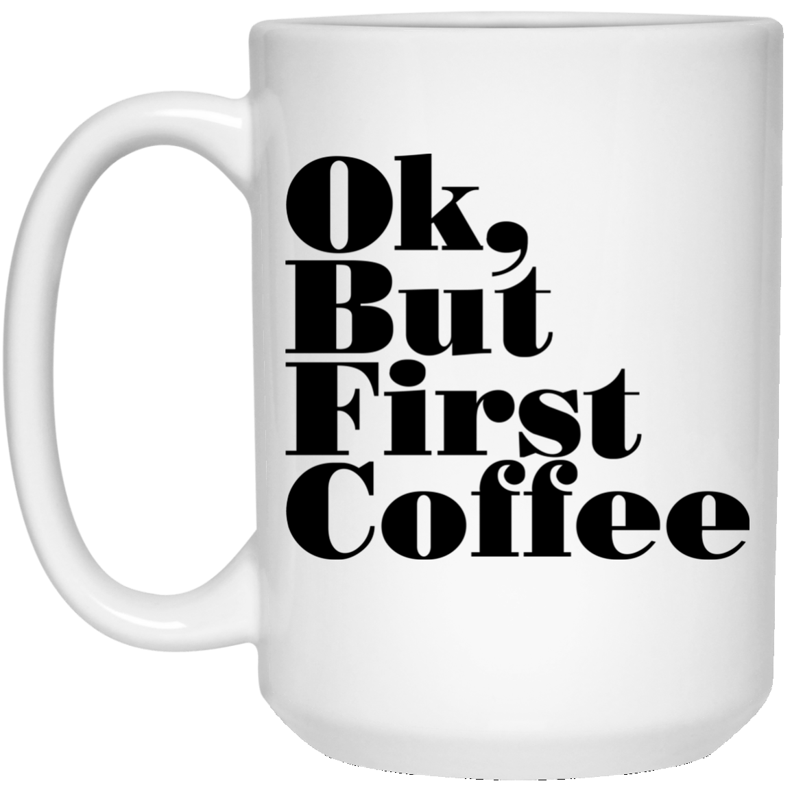 Ok, But First Coffee Mugs