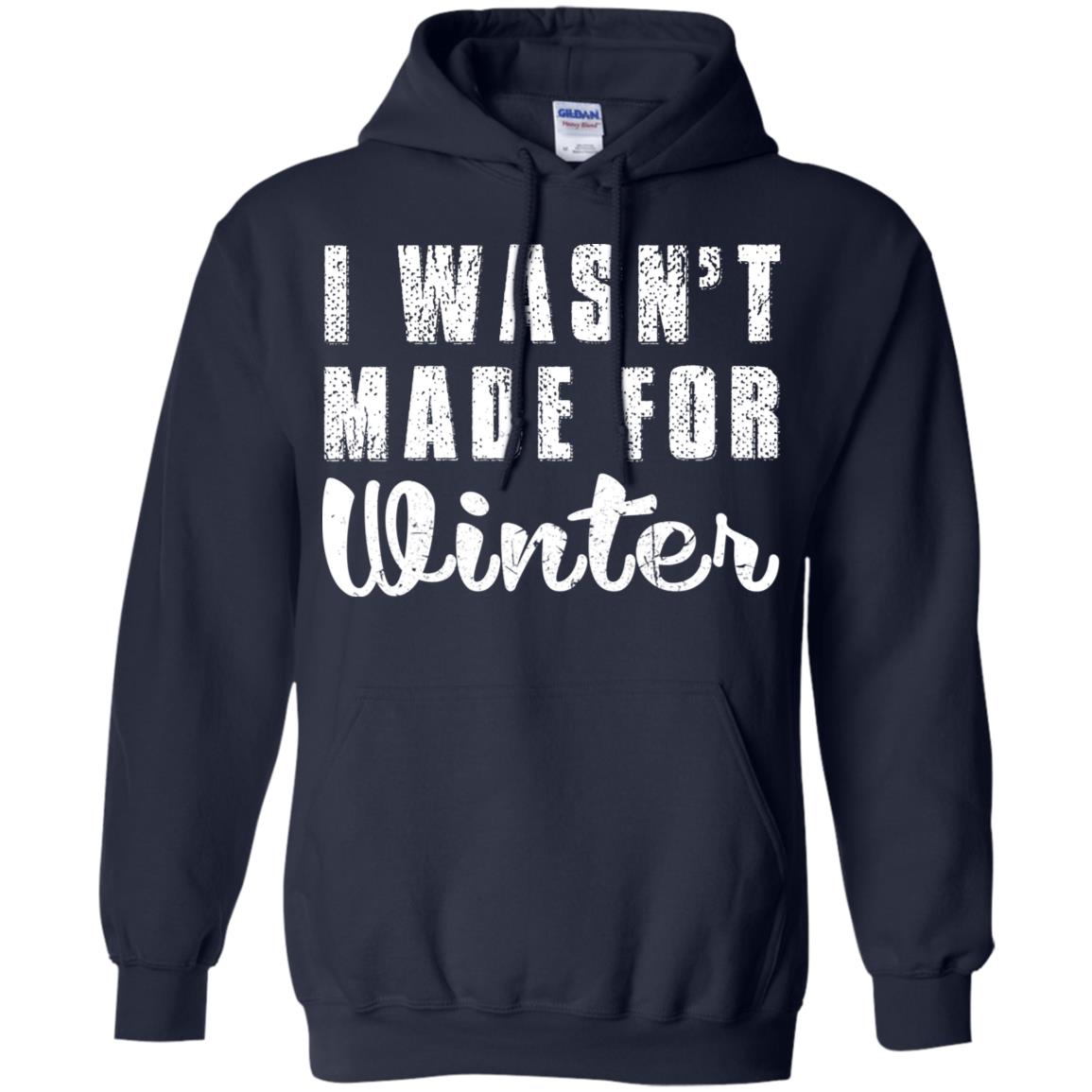 I Wasn't Made For Winter Shirt, Hoodie, Tank