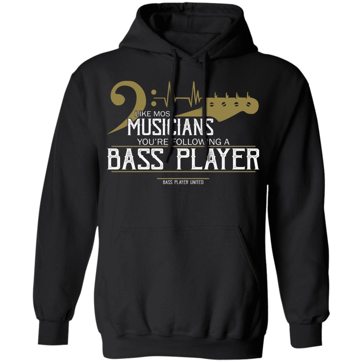 Like Most Musicians You're Following A Bass Player Shirt Allbluetees