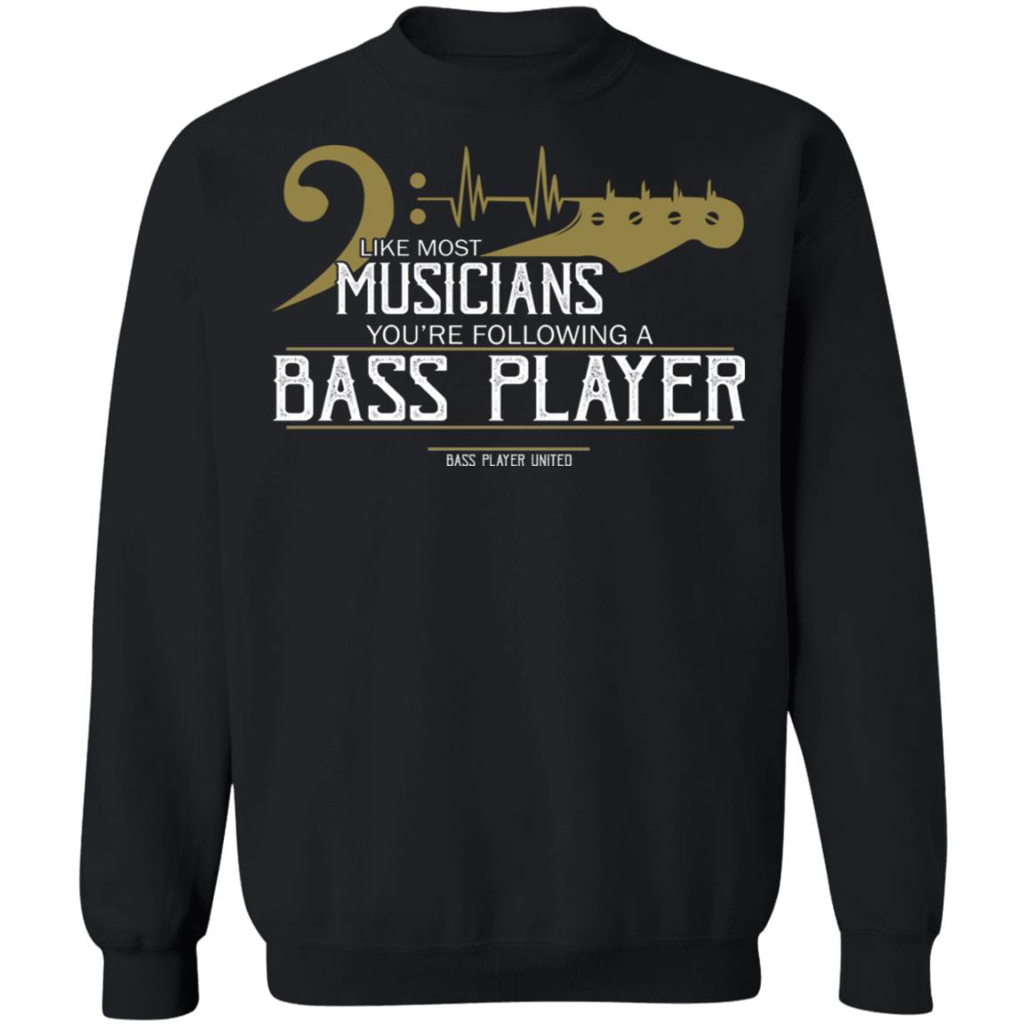 Like Most Musicians You're Following A Bass Player Shirt Allbluetees