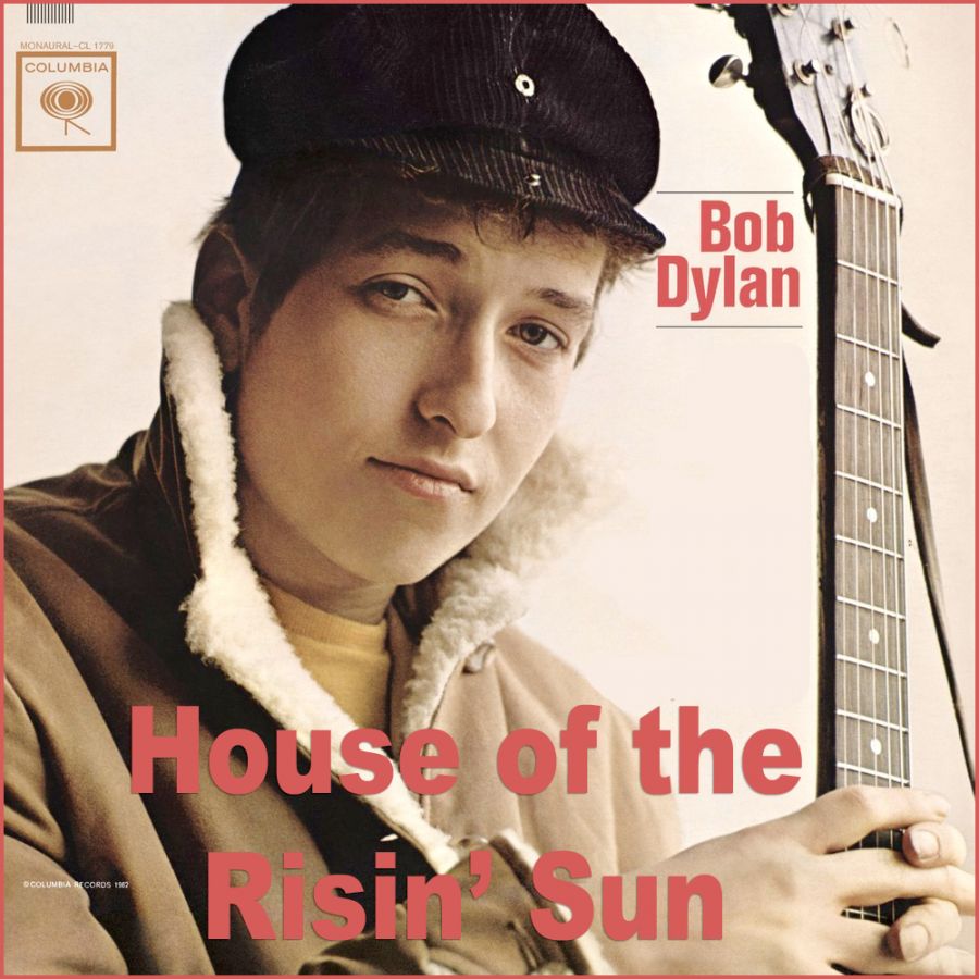 The Songs he didn’t write Bob Dylan House of the rising sun All