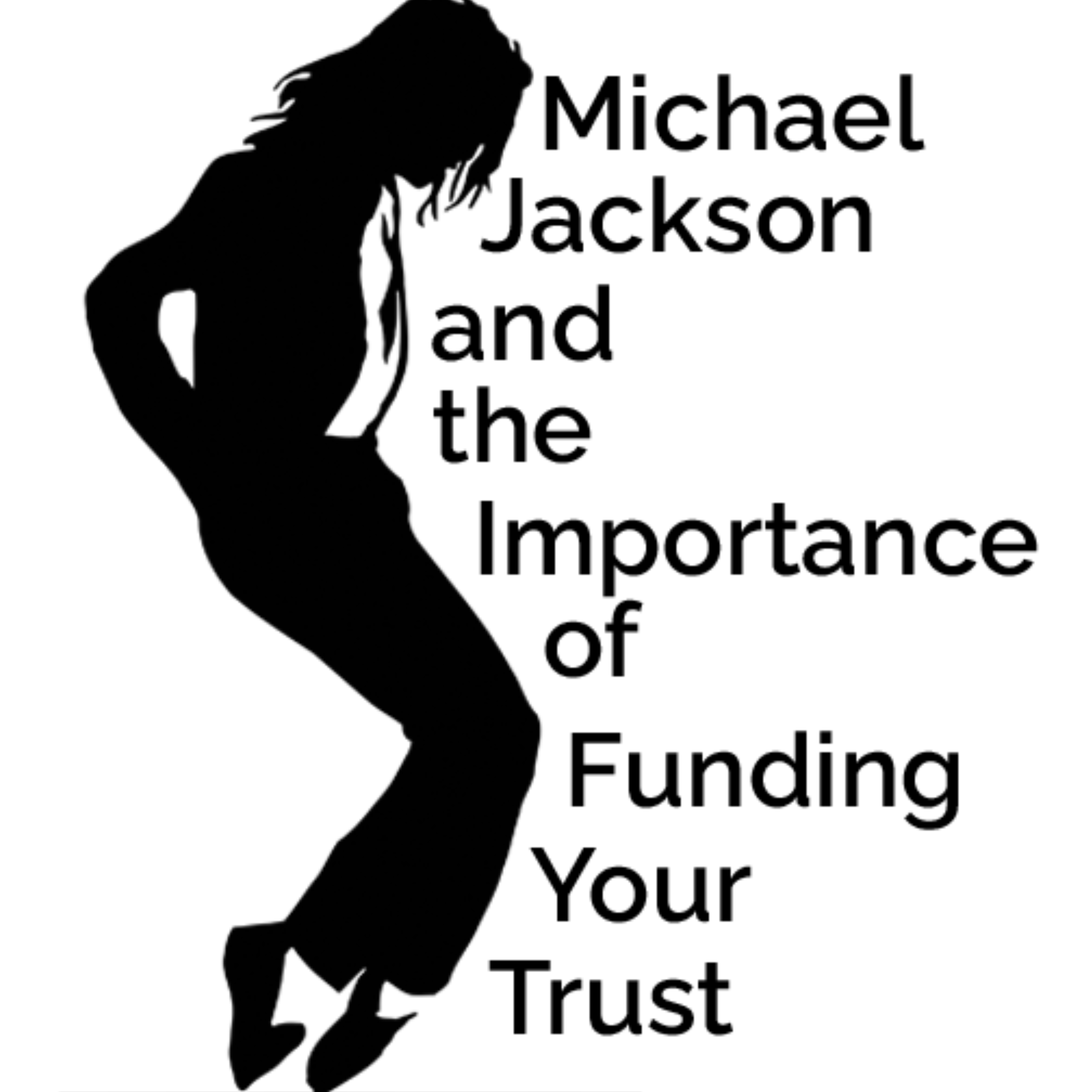 Michael Jackson and the Importance of Funding Your Trust Alles Law