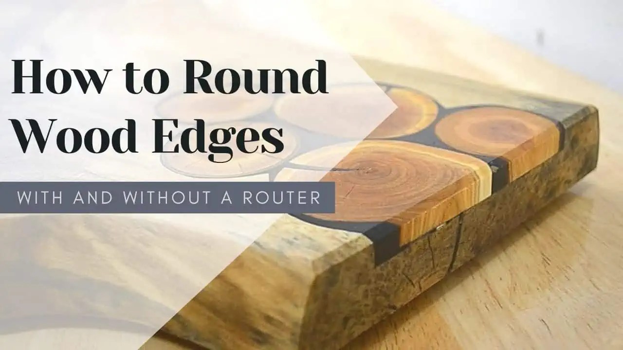 7 Different Ways How to Round Wood Edges A Comprehensive Guide