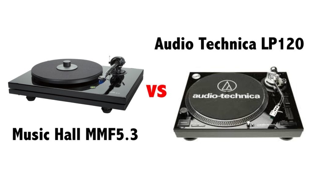 Caught between choosing Audio Technica LP120 or Music Hall MMF5.3
