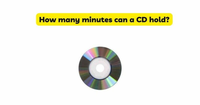 How many minutes can a CD hold? - All For Turntables