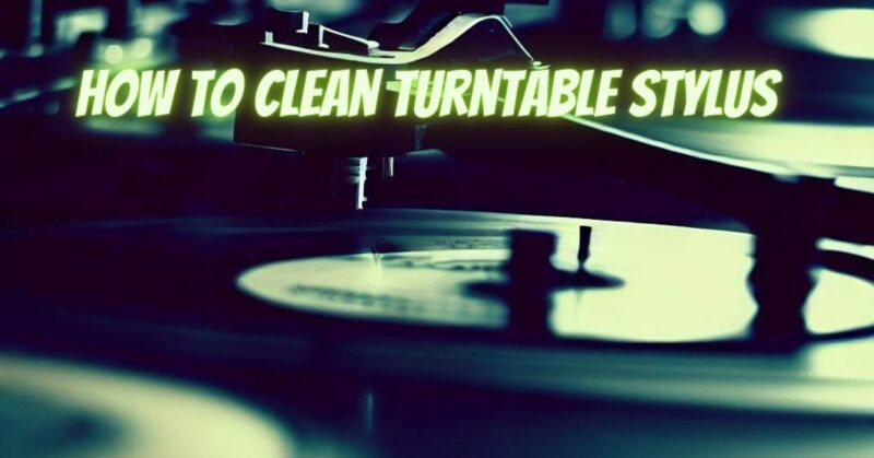 How to clean turntable stylus - All For Turntables
