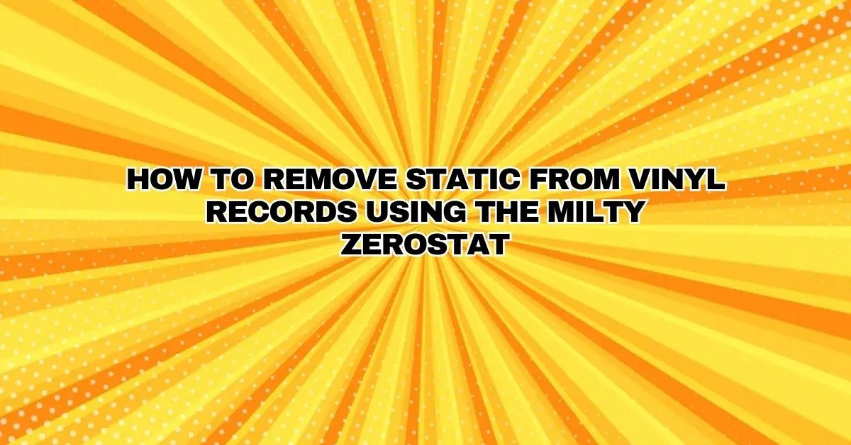 How to Remove Static from Vinyl Records Using the Milty Zerostat All