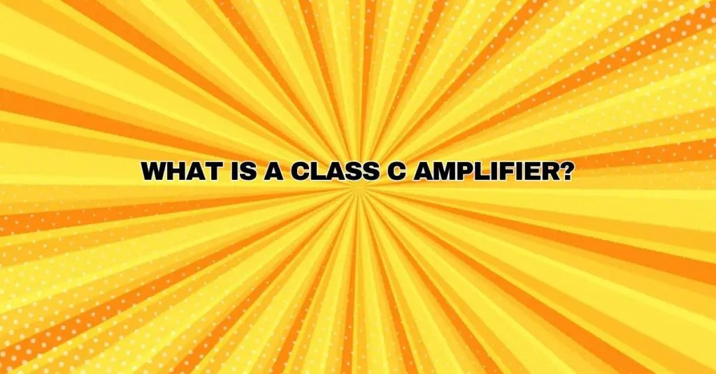 What is a Class C amplifier? All For Turntables