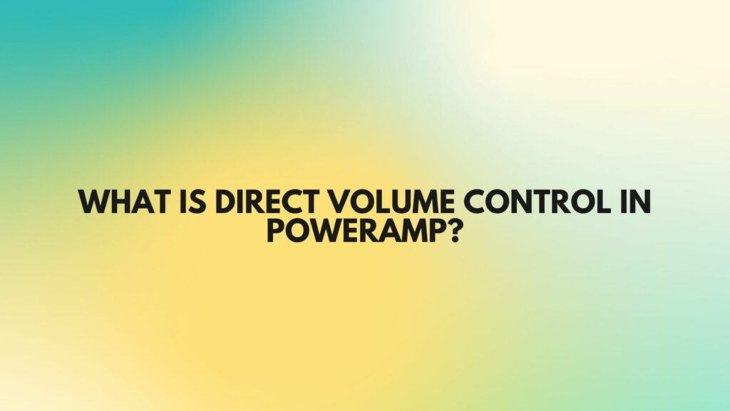 What is direct volume control in poweramp? All For Turntables
