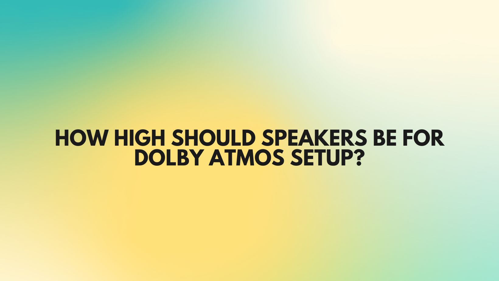 How high should speakers be for Dolby Atmos setup? All For Turntables
