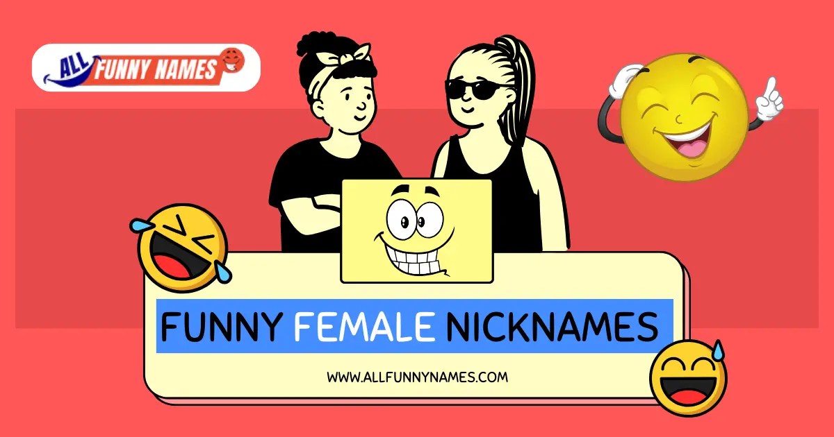 Funny Female Nicknames ( 300+ Clever Ideas )