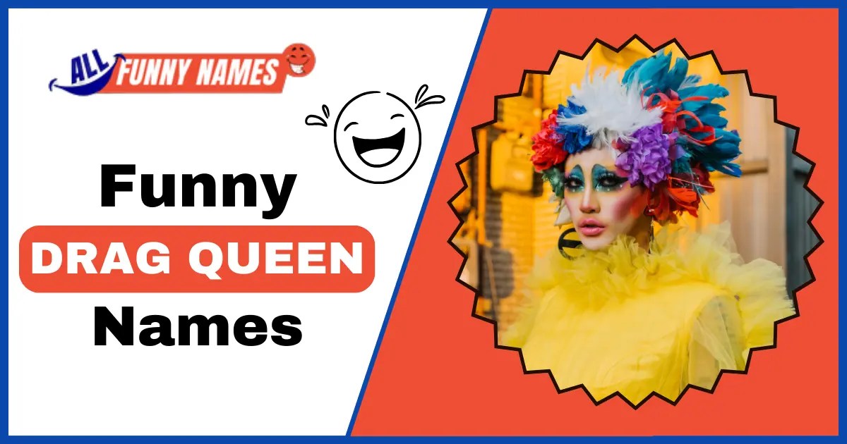 320+ Funny Drag Queen Names Hilarious Cool Ideas