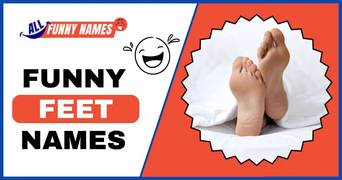 350+ Funny Feet Names Playful and Memorable Ideas