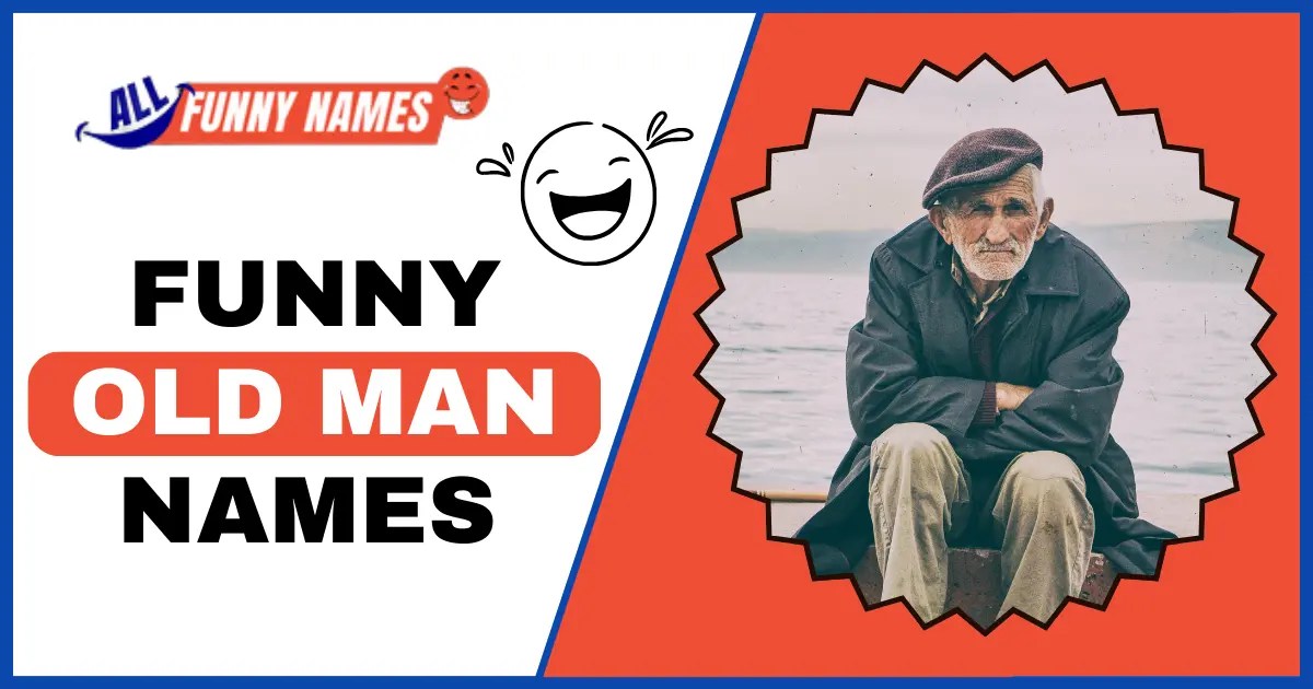 Funny Old Man Names 325+ Hilarious and Fitting Names