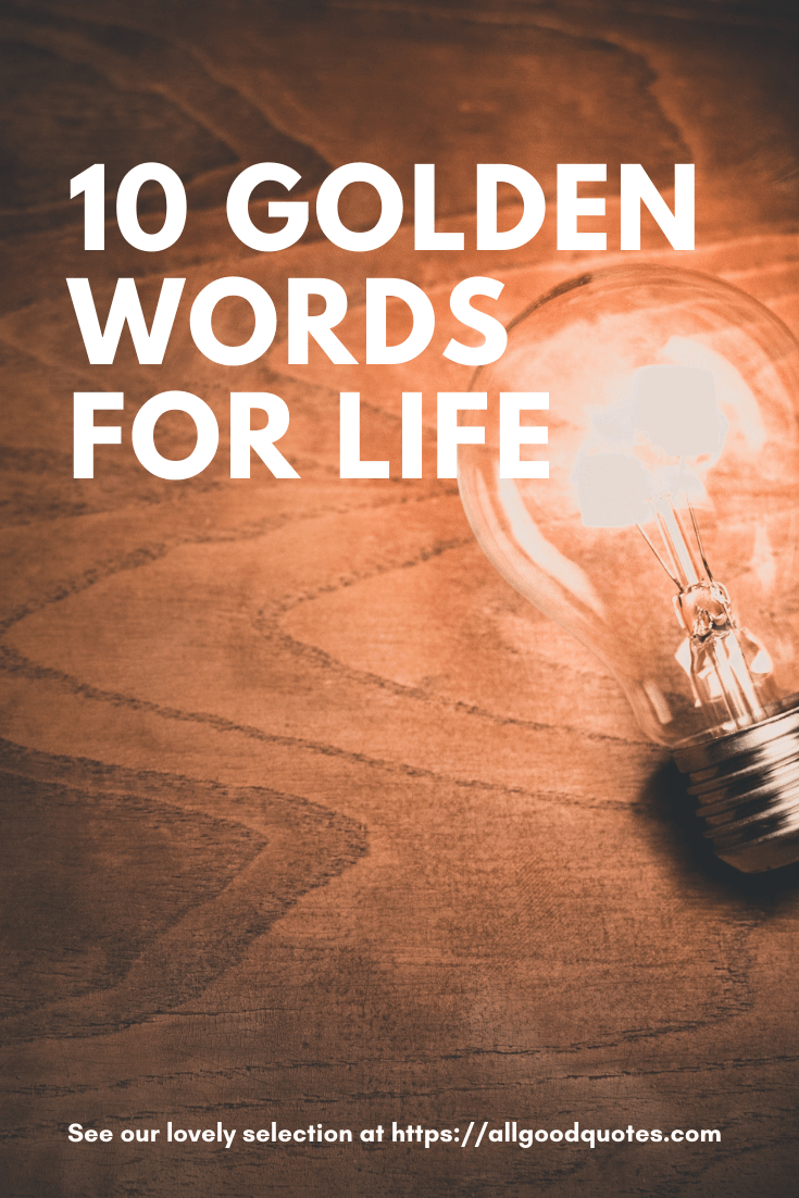 10 Golden Words for Life All Good Quotes