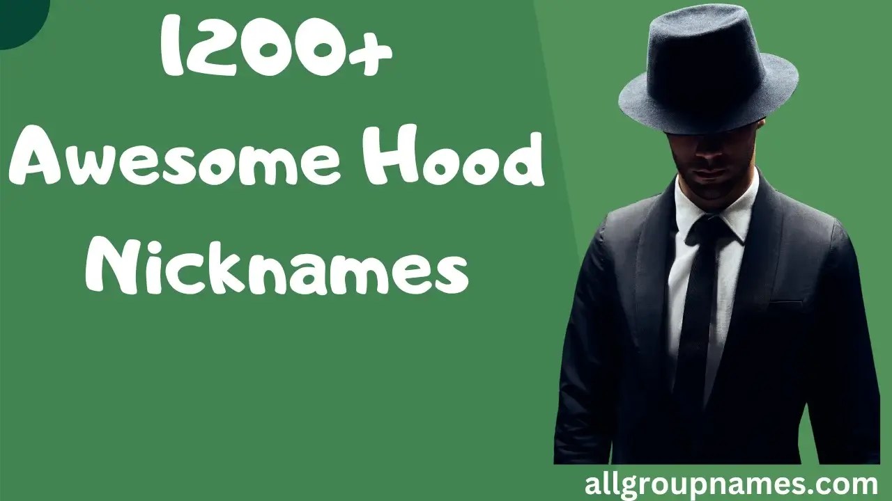 1200+ Awesome Hood Nicknames Ideas For Boys and Girls 2025 All Group