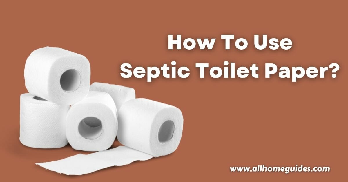How To Use Septic Toilet Paper?