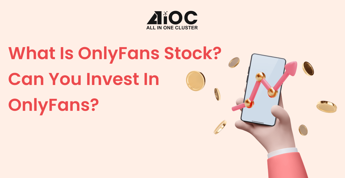 What is OnlyFans stock? Can You Invest in OnlyFans?(04)