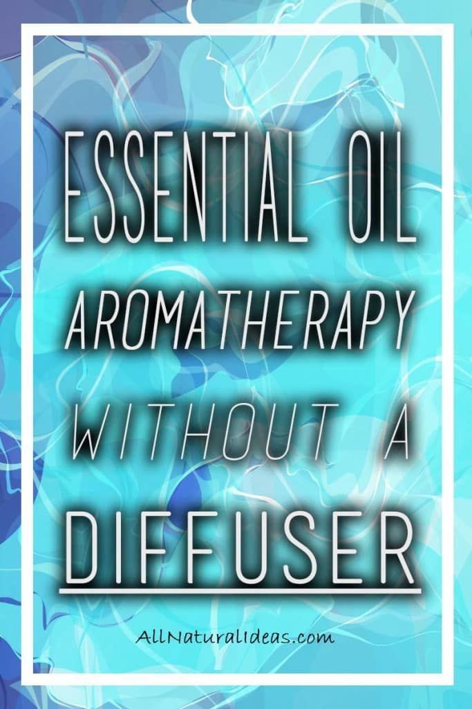 How to Use Essential Oils without Diffuser | All Natural Ideas