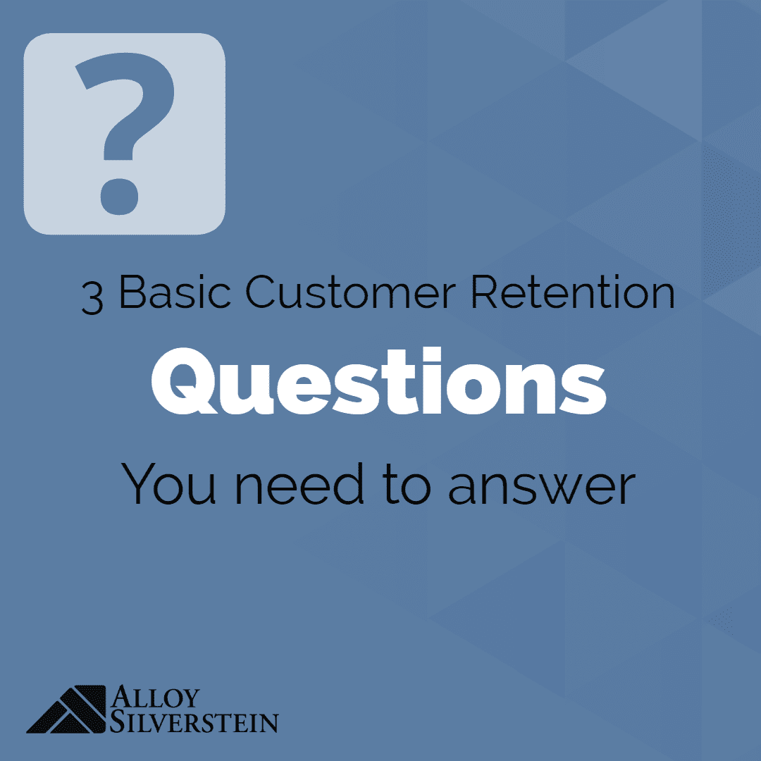 3 Basic Customer Retention Questions You Need to Answer Alloy Silverstein