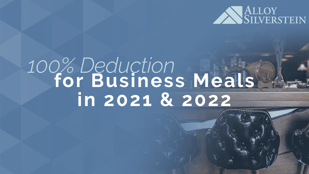 100 Deduction for Business Meals in 2021 and 2022 Alloy Silverstein