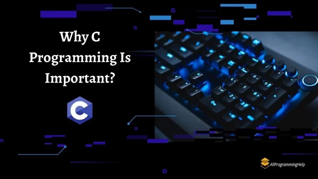 Why C Programming Is Important? Important Points