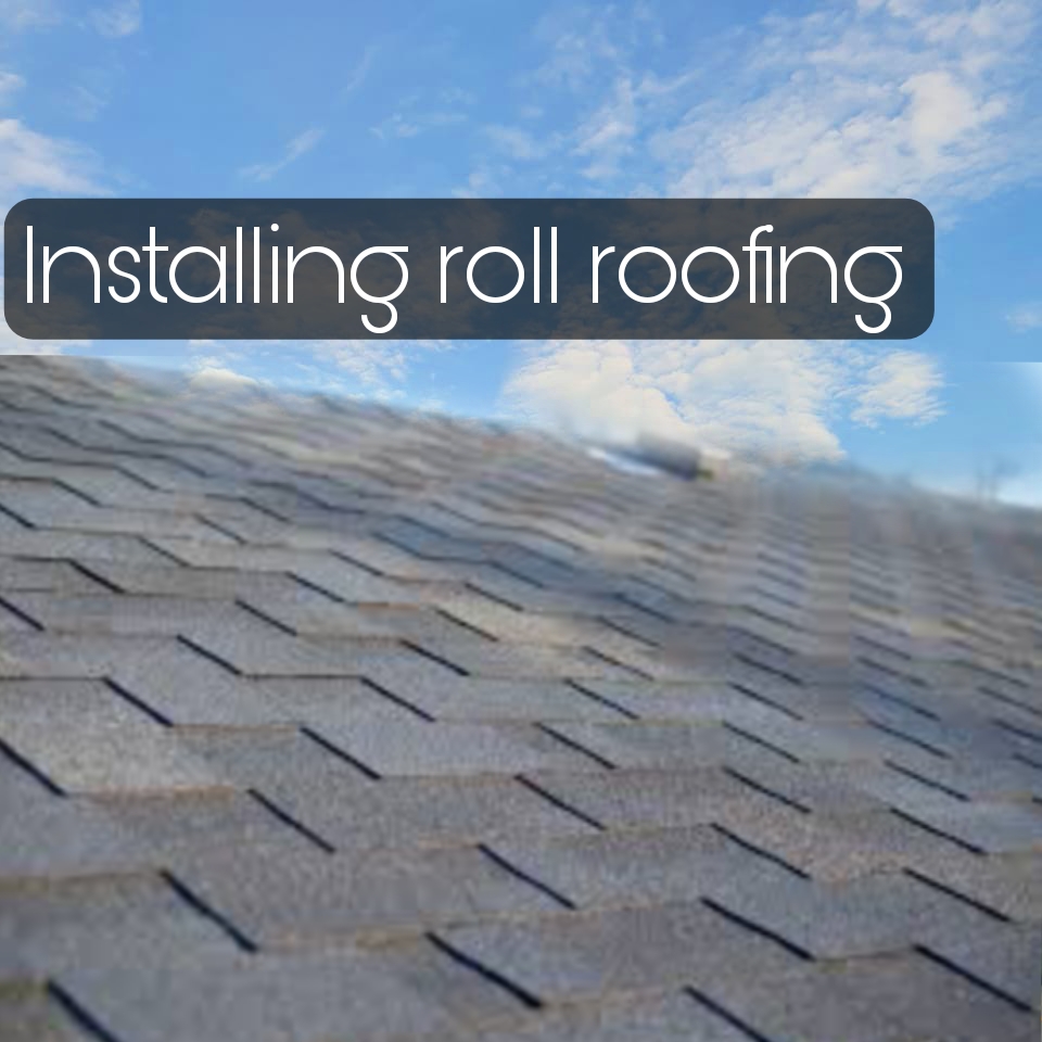 What Are The Steps For Installing Roll Roofing?