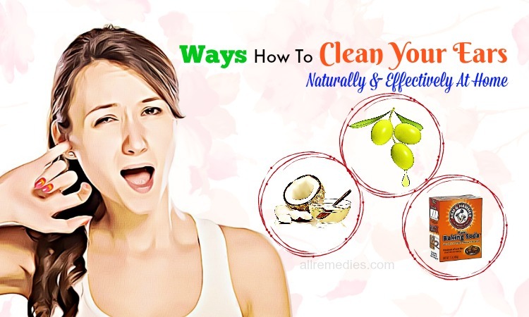 10 Ways How To Clean Your Ears Naturally Effectively At Home