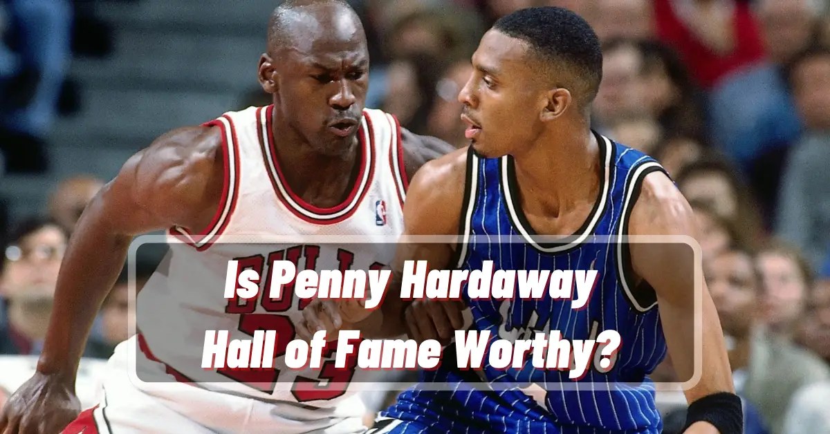Is Penny Hardaway Hall Of Fame Worthy? A Deep Dive Into His Legacy