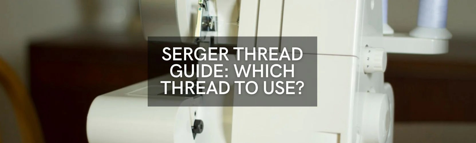 Serger Thread Exploring Types and Uses — AllStitch Embroidery Supplies