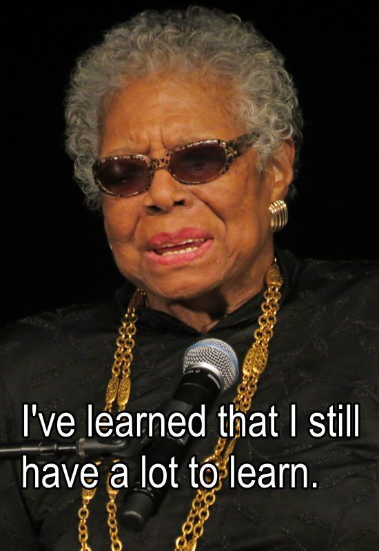 Maya Angelou On Learning