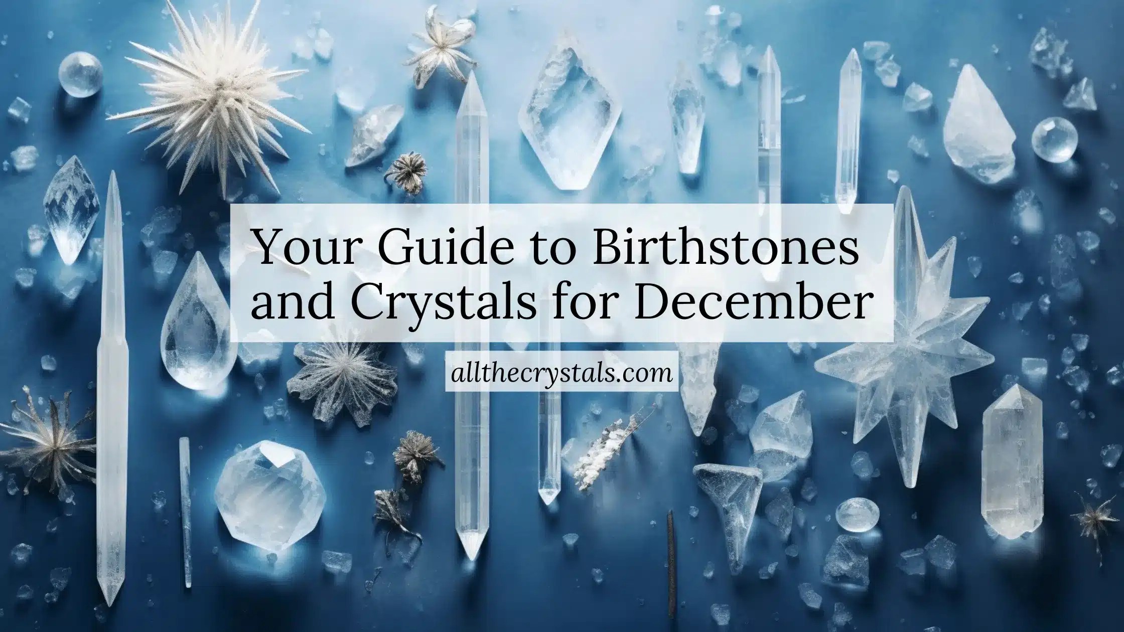 Your Guide to Birthstones and Crystals for December » All the Crystals