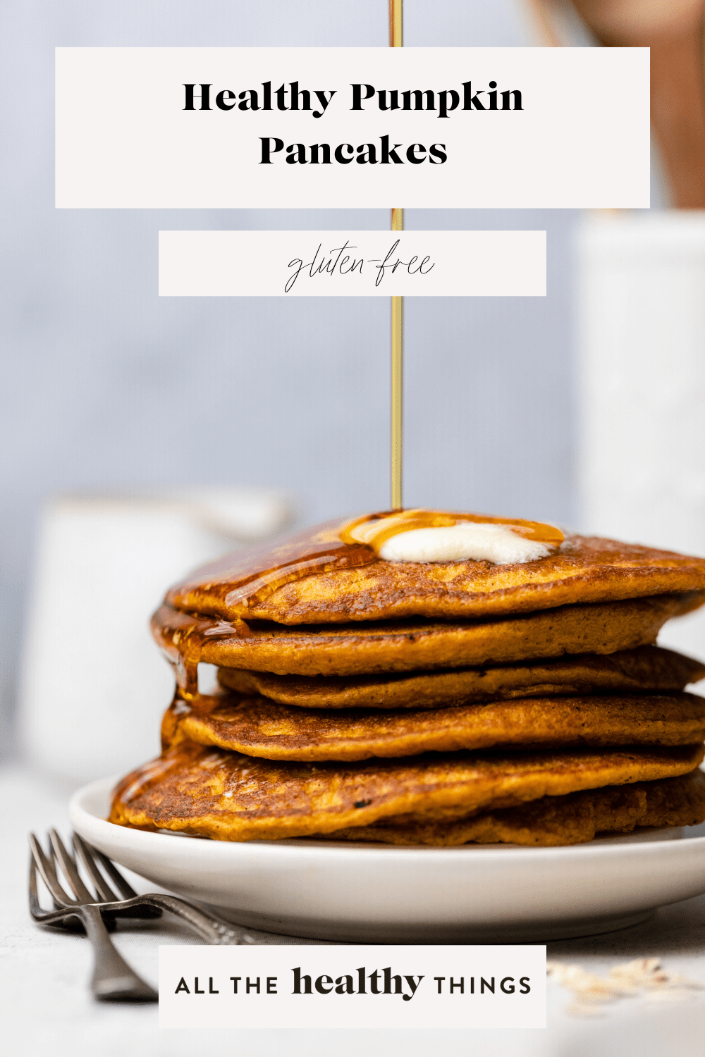 Healthy Pumpkin Oatmeal Pancakes All the Healthy Things