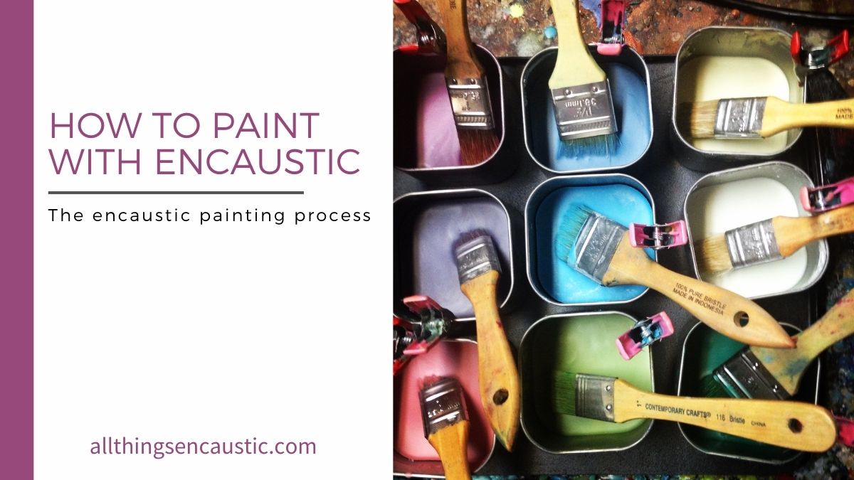 How to paint with Encaustic 5step Encaustic Painting Process