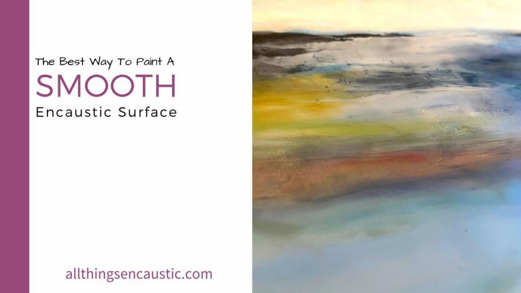 The Best Way To Paint A Smooth Encaustic Surface All Things Encaustic