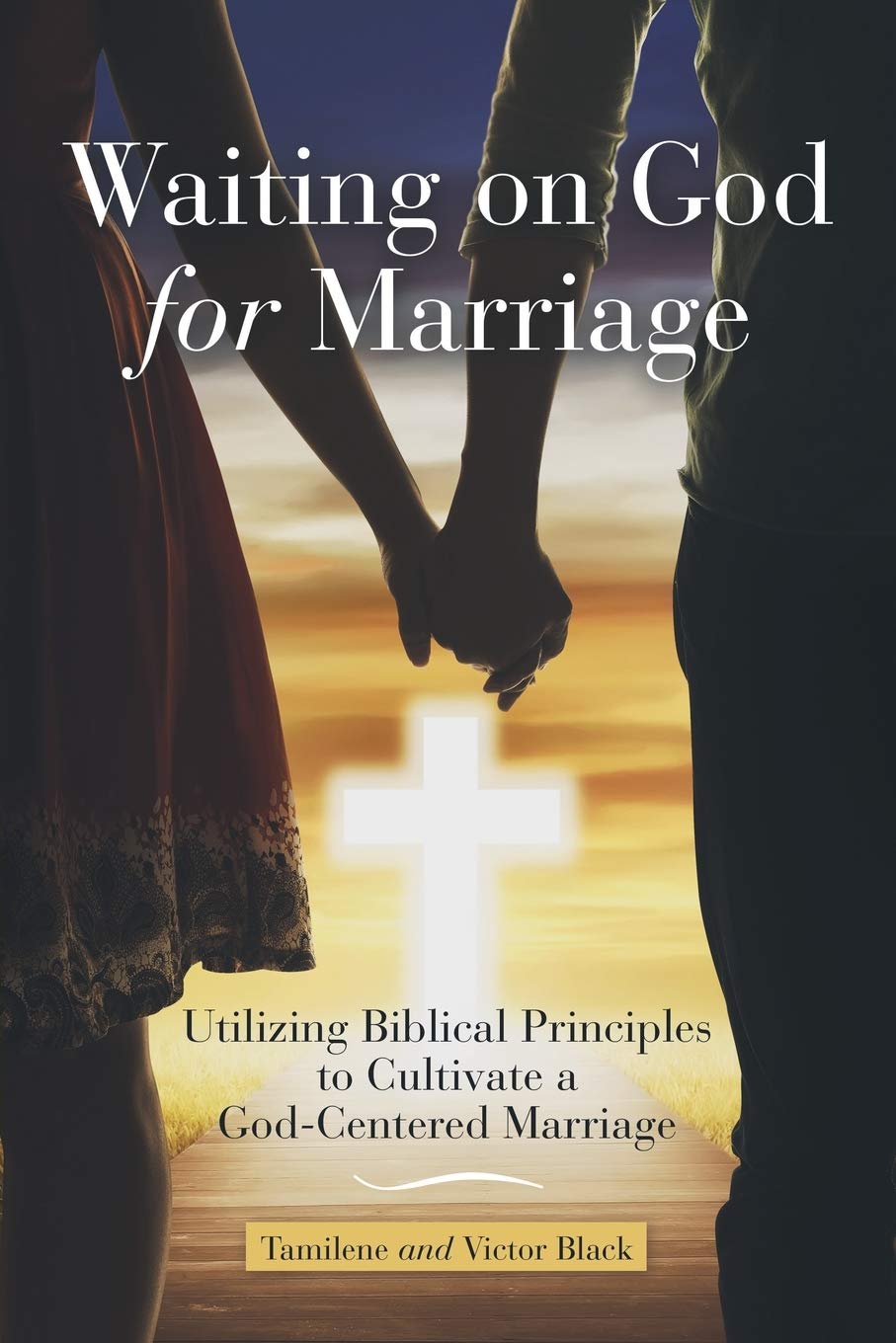Waiting on God for Marriage Utilizing Biblical Principles to Cultivate