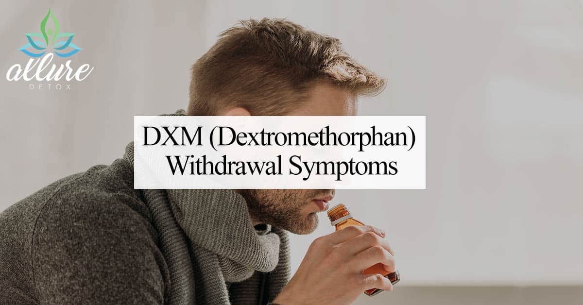 DXM (Dextromethorphan) Withdrawal Symptoms Allure Detox