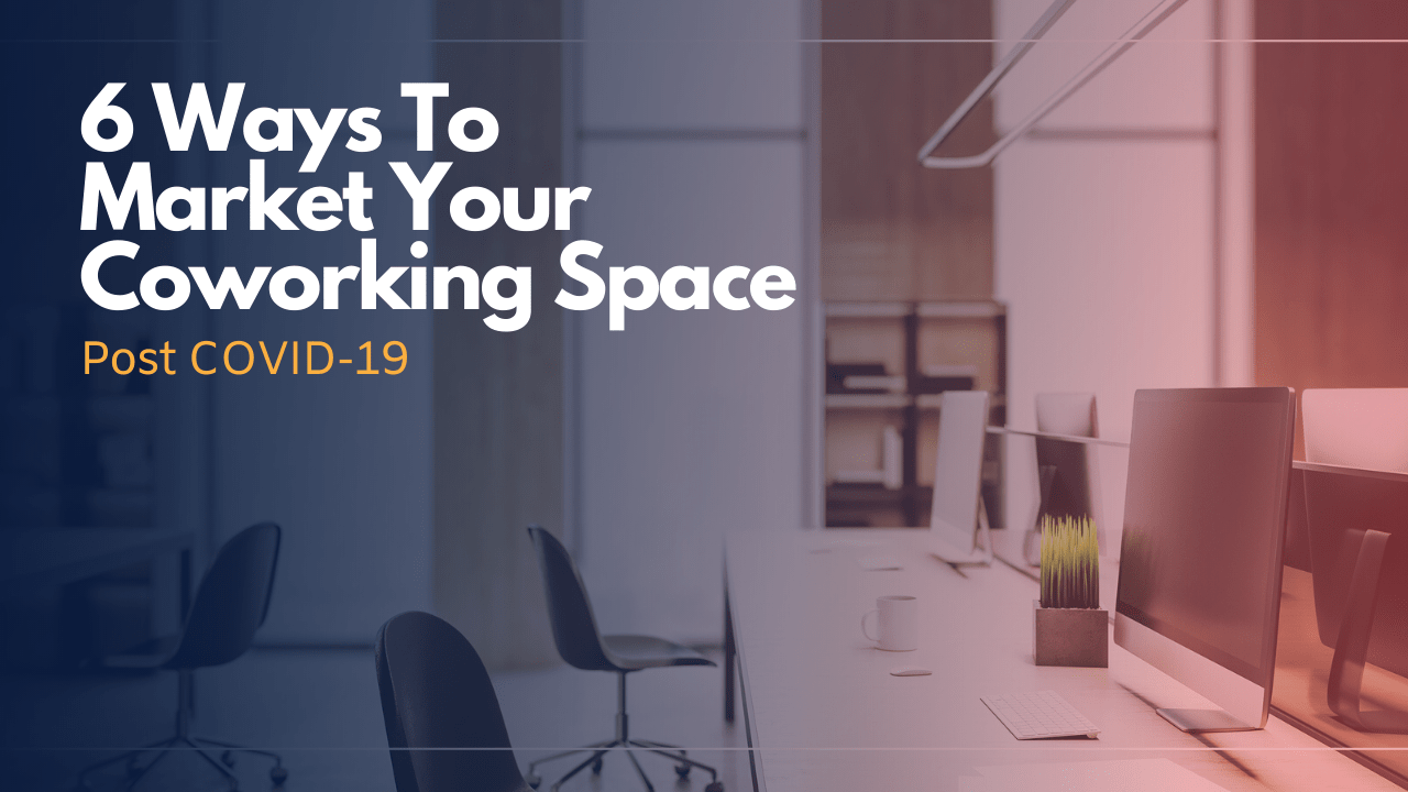 6 Ways To Market Your Coworking Space PostCOVID