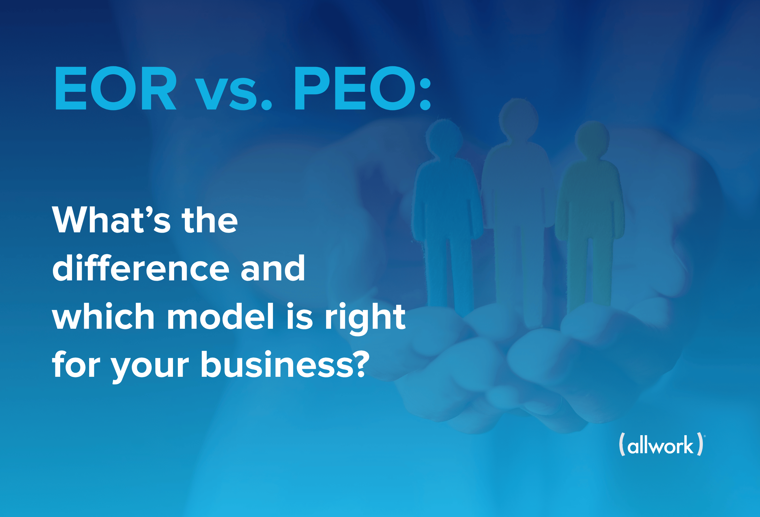 EOR vs. PEO: Key Differences & When to Choose Each | AllWork