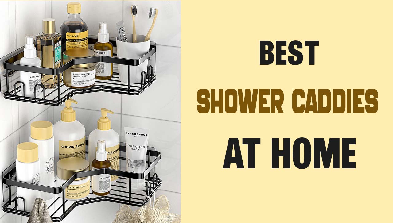 Organize Your Shower Space with the Best Shower Caddy
