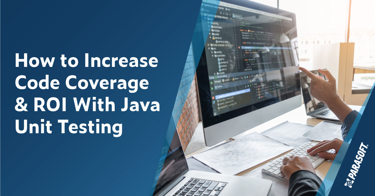 How to Increase Code Coverage & ROI With Java Unit Testing