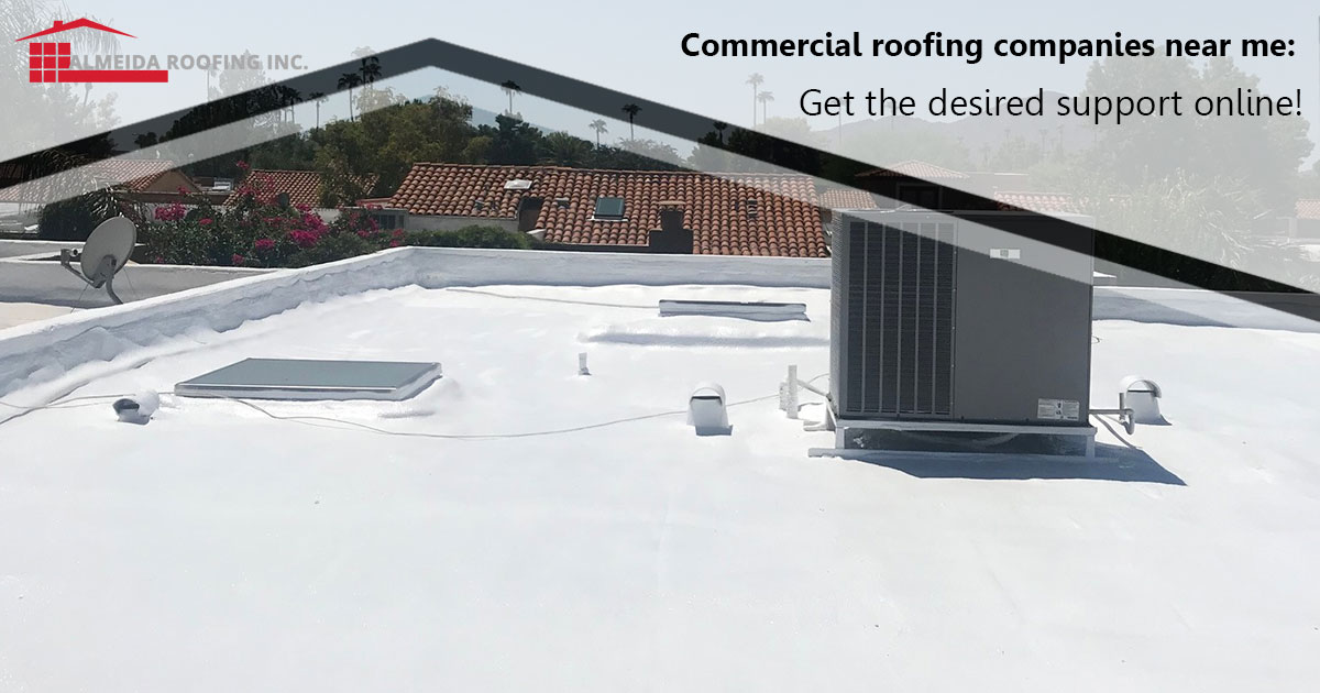 COMMERCIAL ROOFING COMPANIES NEAR ME GET THE DESIRED SUPPORT ONLINE! Almeida Roofing