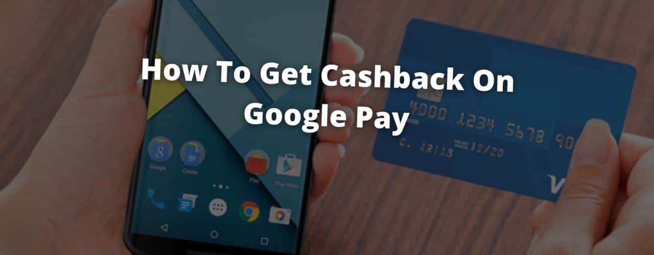 Can I Get Cashback With Google Pay