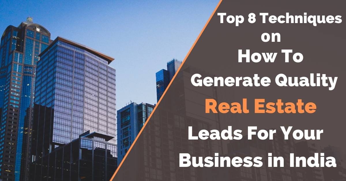 How to Generate Leads for Real Estate Business in India A TO Z Guide!
