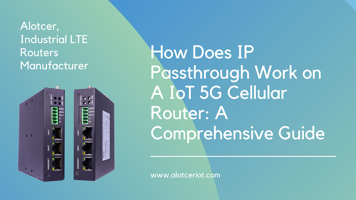 How Does IP Passthrough Work on A IoT 5G Cellular Router A