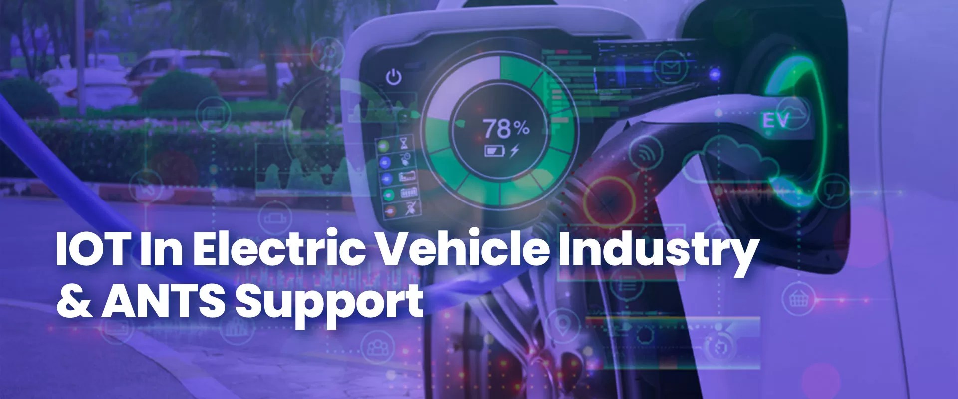 Of Things (IOT) In Electric Vehicle Industry And ANTS Support
