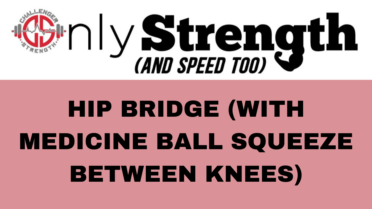 HIP BRIDGE (WITH MEDICINE BALL SQUEEZE BETWEEN KNEES)