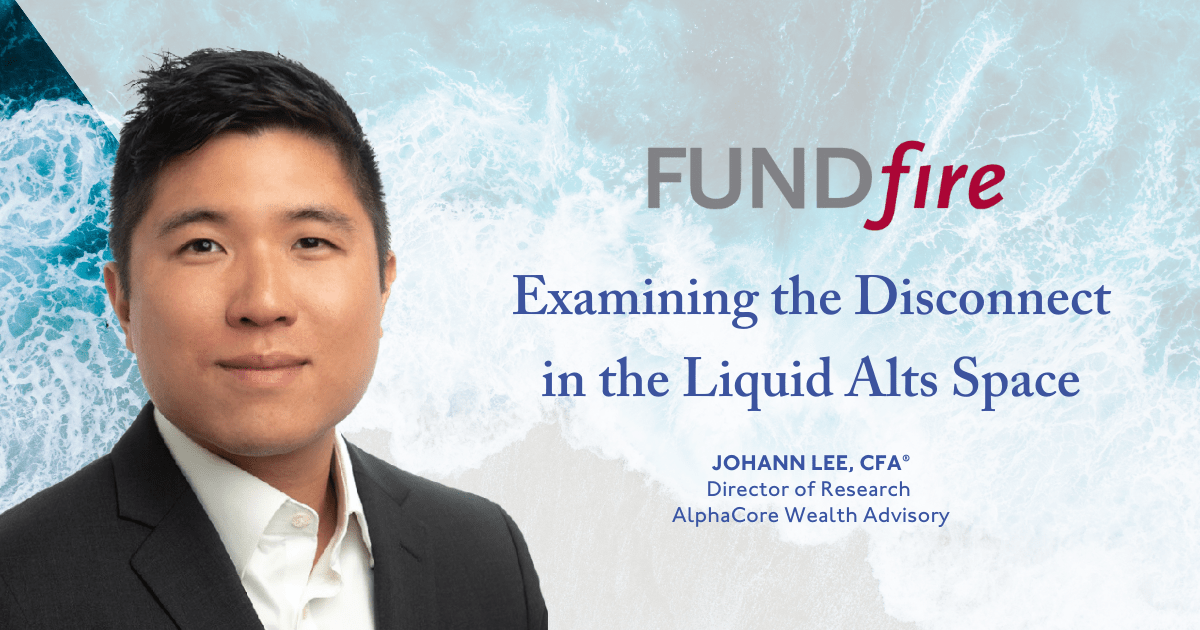 Johann Lee in FundFire Examining the Disconnect in the Liquid Alts Space